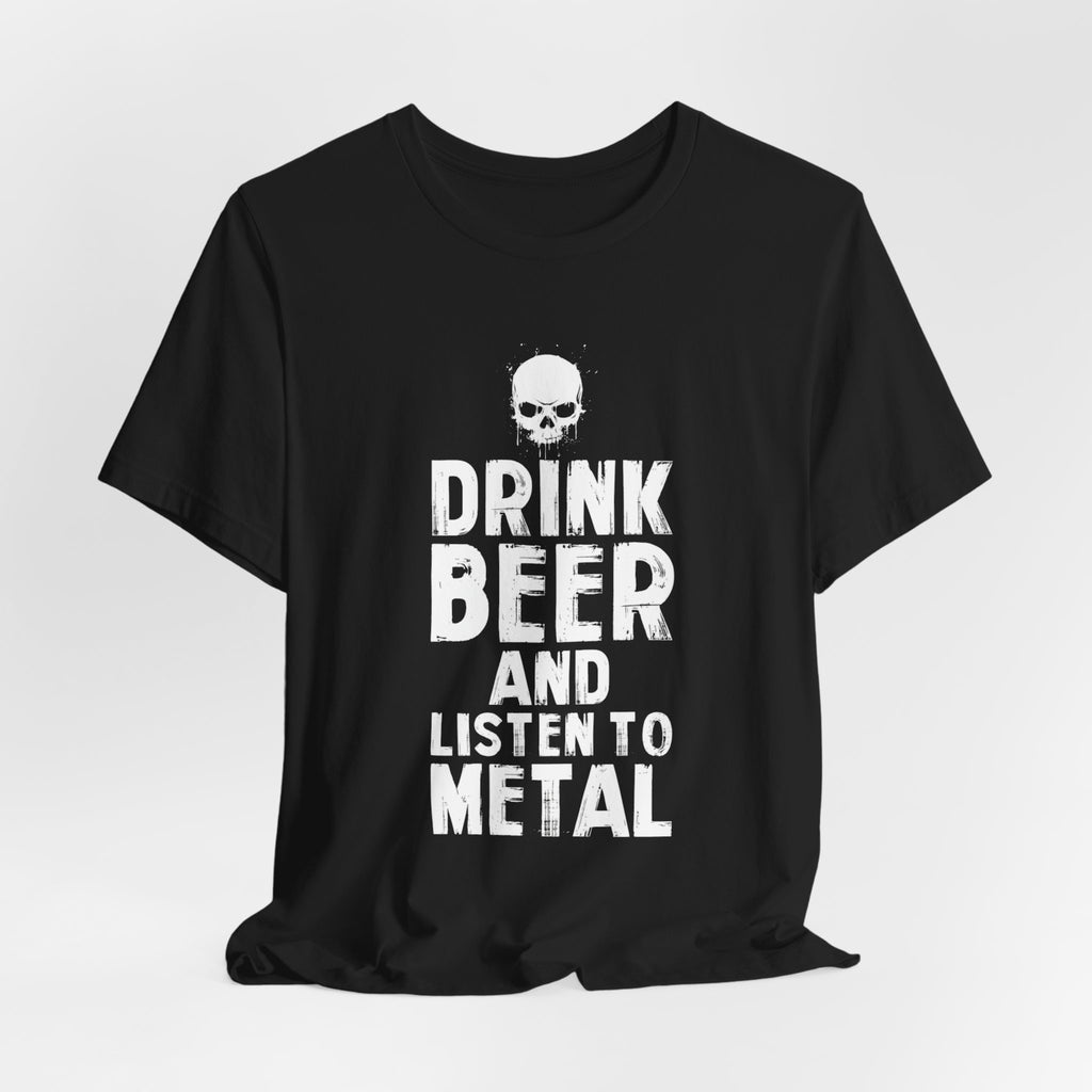 DRINK BEER AND LISTEN TO METAL™ Tee