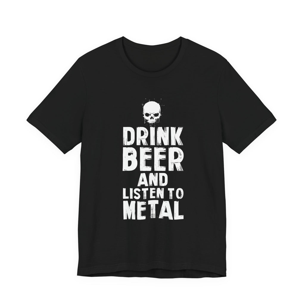 DRINK BEER AND LISTEN TO METAL™ Tee