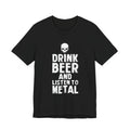 DRINK BEER AND LISTEN TO METAL™ Tee